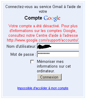 Votre compte a été désactivé. Pour plus d'informations sur les comptes Google, consultez notre Centre d'aide à l'adresse http://www.google.com/support/accounts/.